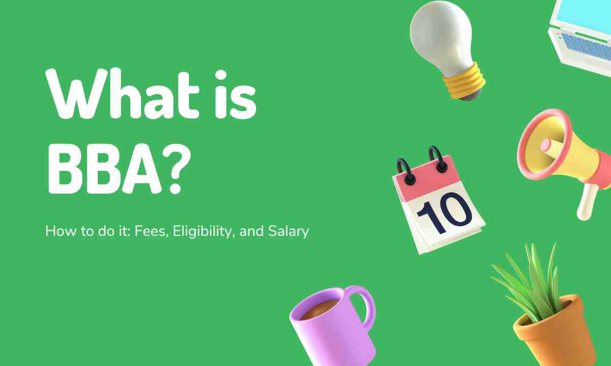 Read more about the article What is BBA and how to do it: Fees, Eligibility, and Salary