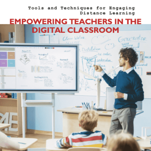 Read more about the article Empowering Teachers in the Digital Classroom: Tools and Techniques for Engaging Distance Learning